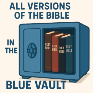 All version of the bible are in the blue vault